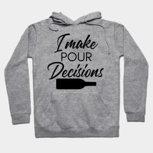 I Make Pour Decisions. Funny Wine Lover Quote. Hoodie